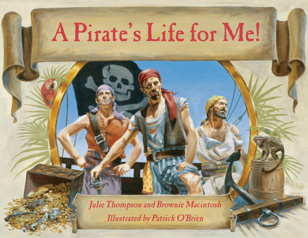 A Pirate's Life for Me by Brownie Macintosh and Julie Thompson
