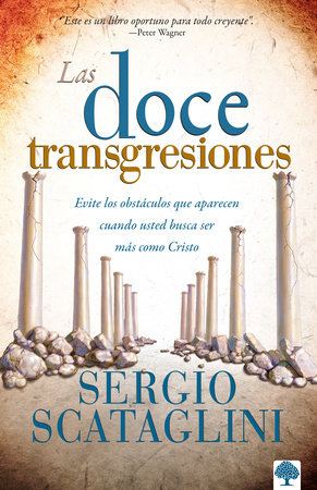 Las doce transgresiones / Twelve Transgressions: Avoiding Common Roadblocks On Y our Journey to Christlikeness by Sergio Scataglini