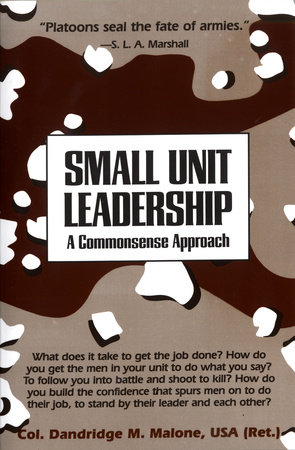 Small Unit Leadership by Dandridge M. Malone