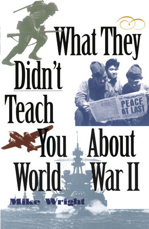 What They Didn't Teach You About World War II by Mike Wright