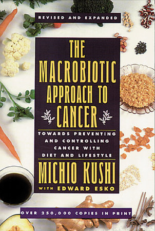 The Macrobiotic Approach to Cancer by Kushi Michio