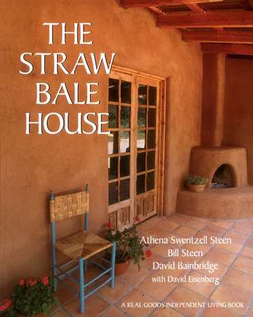 The Straw Bale House by Athena Swentzell Steen, Bill Steen and David Bainbridge