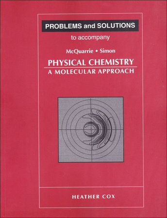 Problems and Solutions to Accompany McQuarrie and Simon's Physical Chemistry by Heather Cox