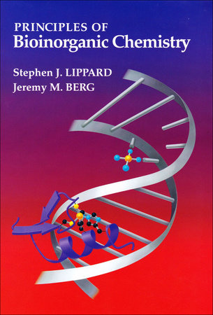 Principles Of Bioinorganic Chemistry by Stephen J. Lippard and Jeremy Berg