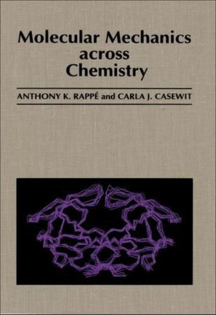 Molecular Mechanics Across Chemistry by Anthony K. Rappe
