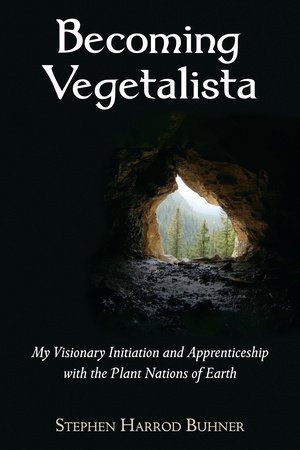 Becoming Vegetalista by Stephen Harrod Buhner