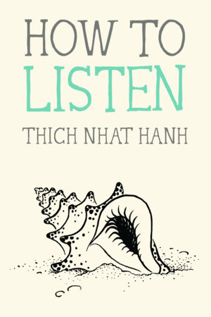 How to Listen by Thich Nhat Hanh