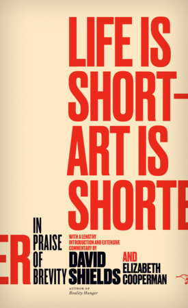 Life Is Short - Art Is Shorter by David Shields and Elizabeth Cooperman