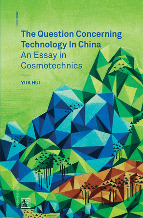 The Question Concerning Technology in China by Yuk Hui