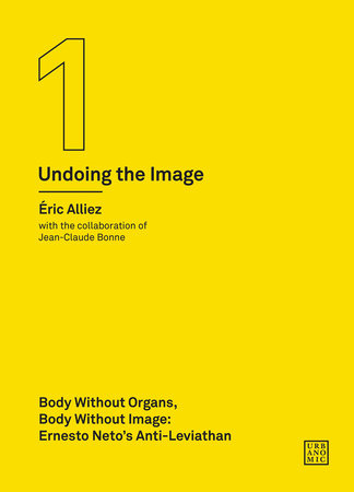 Body without Organs, Body without Image by Éric Alliez; with Jean-Claude Bonne; translated by Robin Mackay