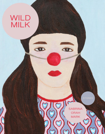 Wild Milk by Sabrina Orah Mark