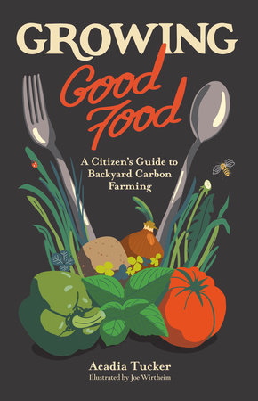 Growing Good Food by Acadia Tucker