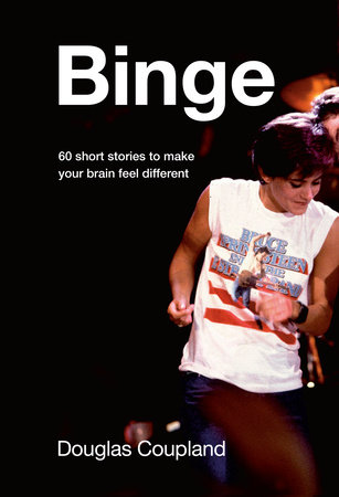 Binge by Douglas Coupland