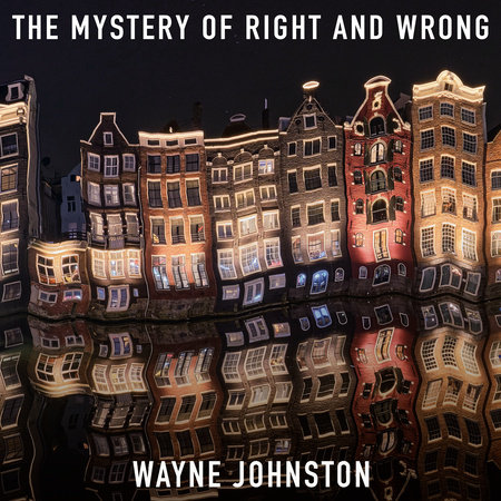 The Mystery of Right and Wrong by Wayne Johnston