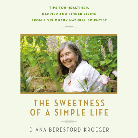 The Sweetness of a Simple Life by Diana Beresford-Kroeger