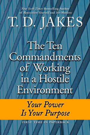 Ten Commandments of Working in a Hostile Environment by T. D. Jakes