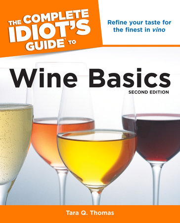 The Complete Idiot's Guide to Wine Basics, 2nd Edition by Tara Q. Thomas