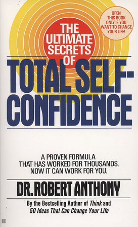 The Ultimate Secrets of Total Self-Confidence by Robert Anthony
