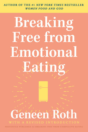 Breaking Free from Emotional Eating by Geneen Roth
