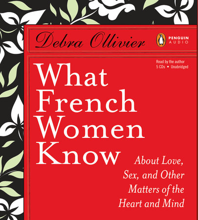 What French Women Know by Debra Ollivier