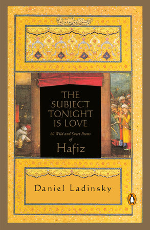 The Subject Tonight Is Love by Hafiz and Daniel Ladinsky