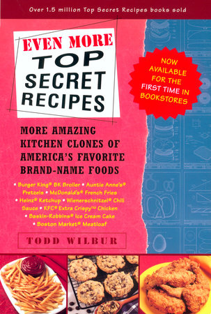 Even More Top Secret Recipes by Todd Wilbur
