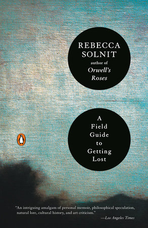A Field Guide to Getting Lost by Rebecca Solnit