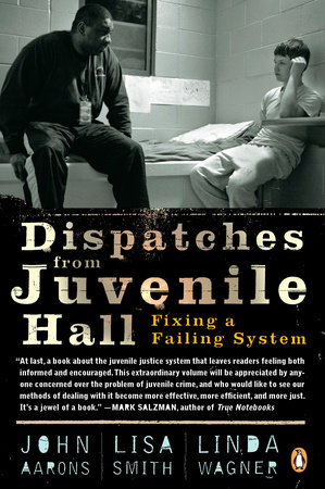 Dispatches from Juvenile Hall by John Aarons, Lisa Smith and Linda Wagner