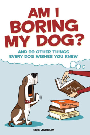 Am I Boring My Dog? by Edie Jarolim