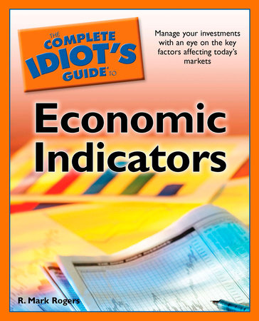 The Complete Idiot's Guide to Economic Indicators by R. Rogers