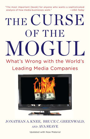 The Curse of the Mogul by Jonathan A. Knee, Bruce C. Greenwald and Ava Seave