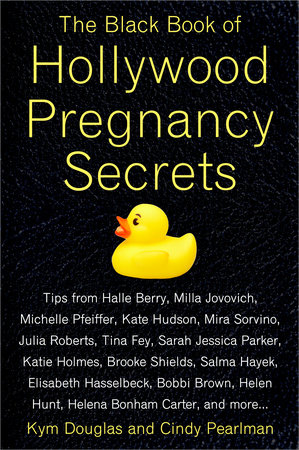 The Black Book of Hollywood Pregnancy Secrets by Kym Douglas and Cindy Pearlman