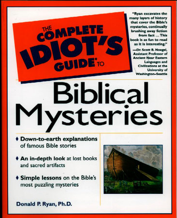 The Complete Idiot's Guide to Biblical Mysteries by Donald Ryan