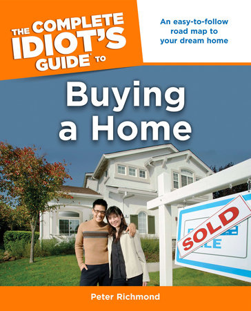 The Complete Idiot's Guide to Buying a Home by Peter Richmond