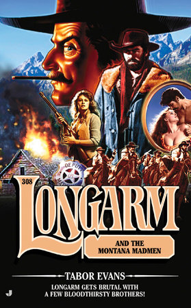 Longarm 308: Longarm and the Montana Madmen by Tabor Evans