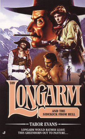Longarm 319: Longarm and the Sidekick From Hell by Tabor Evans