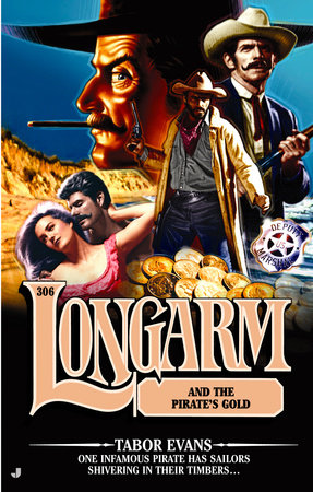 Longarm 306: Longarm and the Pirate's Gold by Tabor Evans