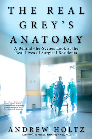The Real Grey's Anatomy by Andrew Holtz