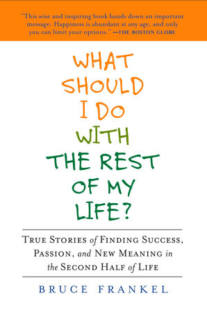 What Should I Do with the Rest of My Life? by Bruce Frankel