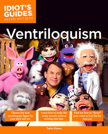The Complete Idiot's Guide to Ventriloquism by Taylor Mason
