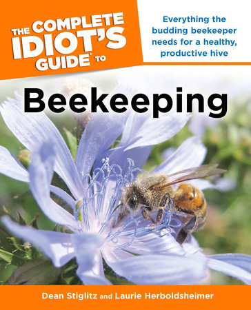 The Complete Idiot's Guide to Beekeeping by Dean Stiglitz and Laurie Herboldsheimer