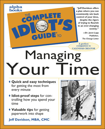The Complete Idiot's Guide to Managing Your Time by Jeff Davidson MBA, CMC