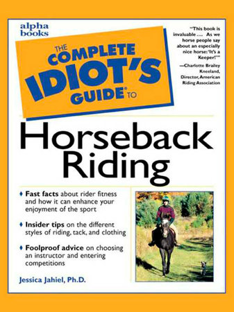 The Complete Idiot's Guide to Horseback Riding by Jessica Jahiel