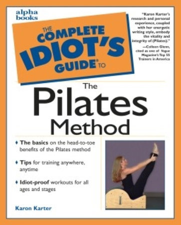 The Complete Idiot's Guide to the Pilates Method by Karon Karter