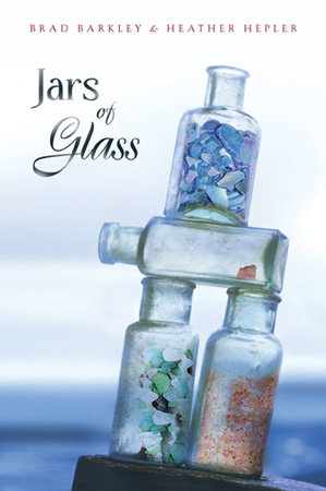 Jars of Glass by Brad Barkley and Heather Hepler