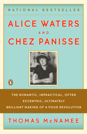 Alice Waters and Chez Panisse by Thomas McNamee