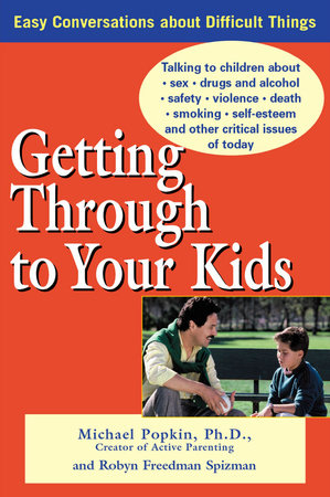 Getting Through to Your Kids by Michael H. Popkin and Robyn Freedman Spizman