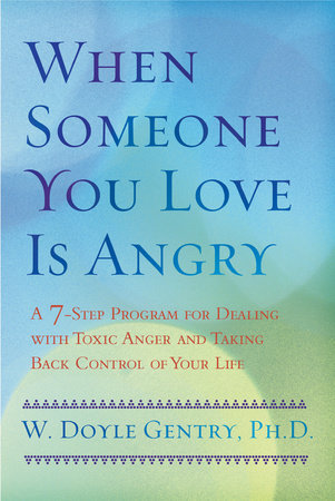 When Someone You Love Is Angry by W. Doyle Gentry