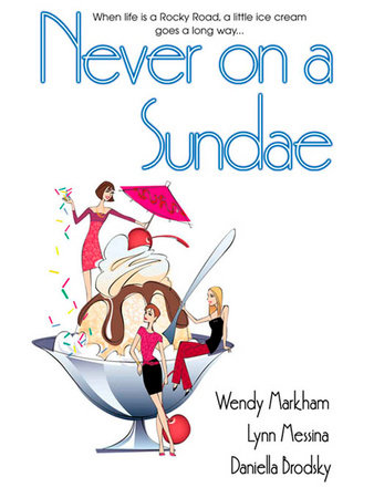 Never on a Sundae by Wendy Markham, Lynn Messina and Daniella Brodsky