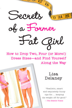 Secrets of a Former Fat Girl by Lisa Delaney